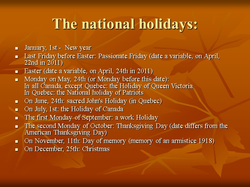 The national holidays: January, 1st -  New year Last Friday before Easter: Passionate